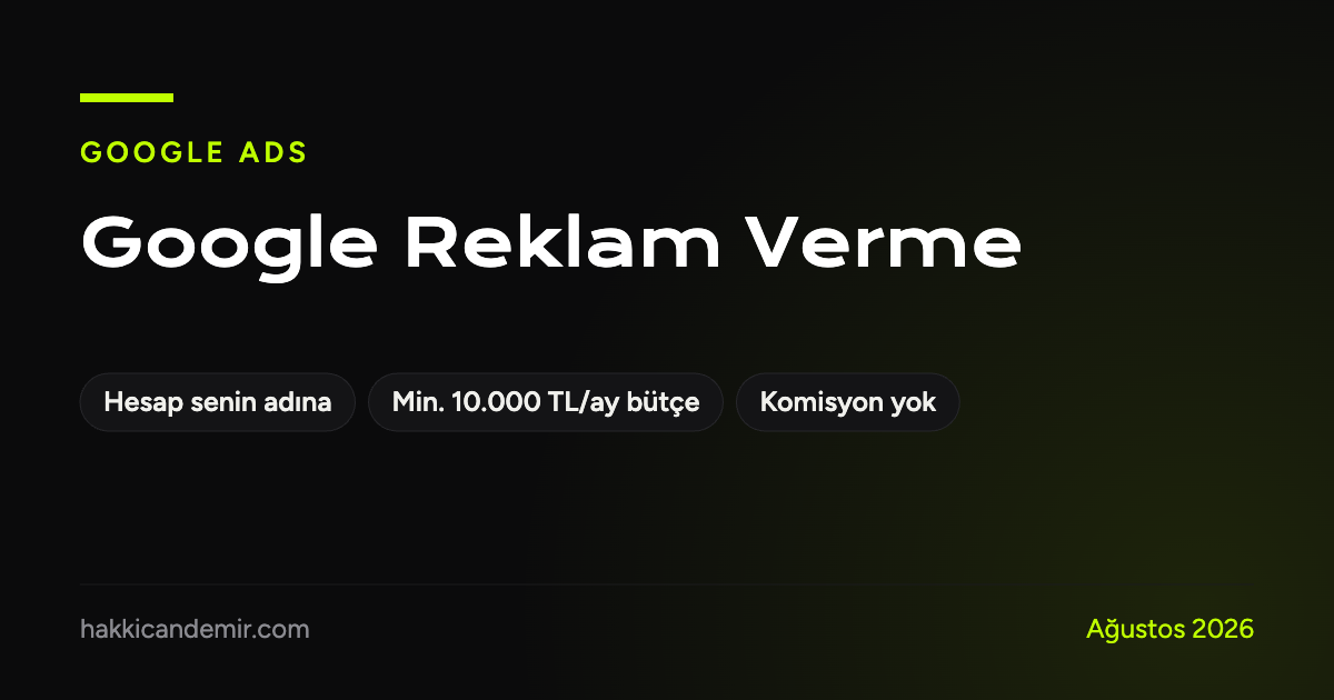 Google reklam verme hizmeti: hesap müşterinin adına, minimum aylık 10.000 TL bütçe, komisyonsuz sabit ücret