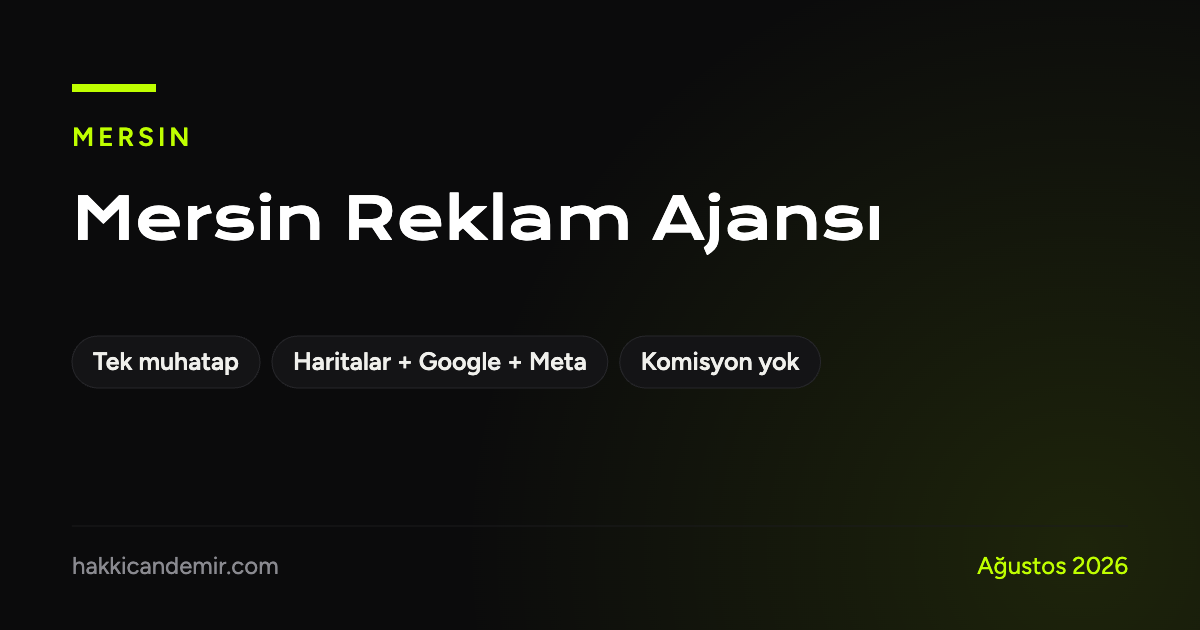 Mersin reklam ajansı: tek muhatap, Google Haritalar, Google Ads ve Meta Ads yönetimi