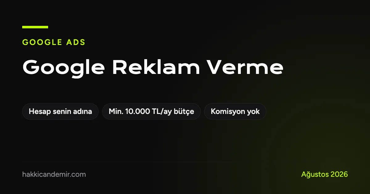 Google reklam verme hizmeti: hesap müşterinin adına, minimum aylık 10.000 TL bütçe, komisyonsuz sabit ücret