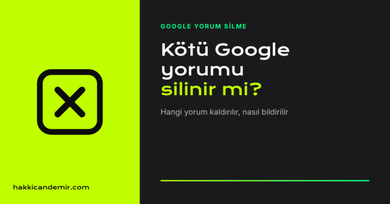 Google yorum silme rehberi kapak görseli: kötü Google yorumu silinir mi?
