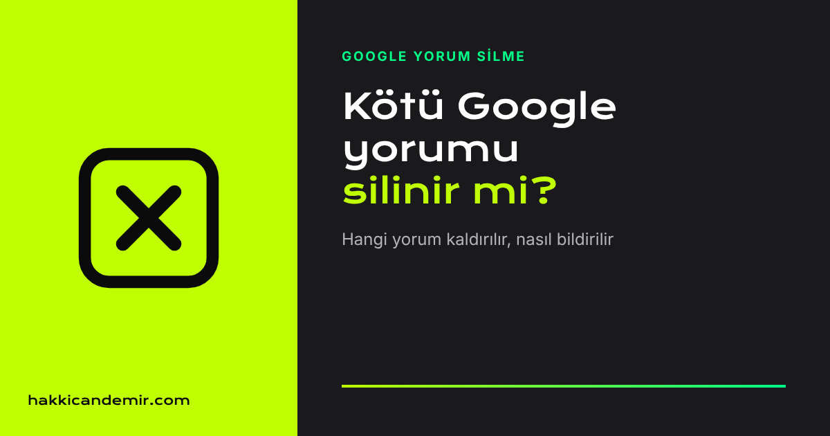Google yorum silme rehberi kapak görseli: kötü Google yorumu silinir mi?