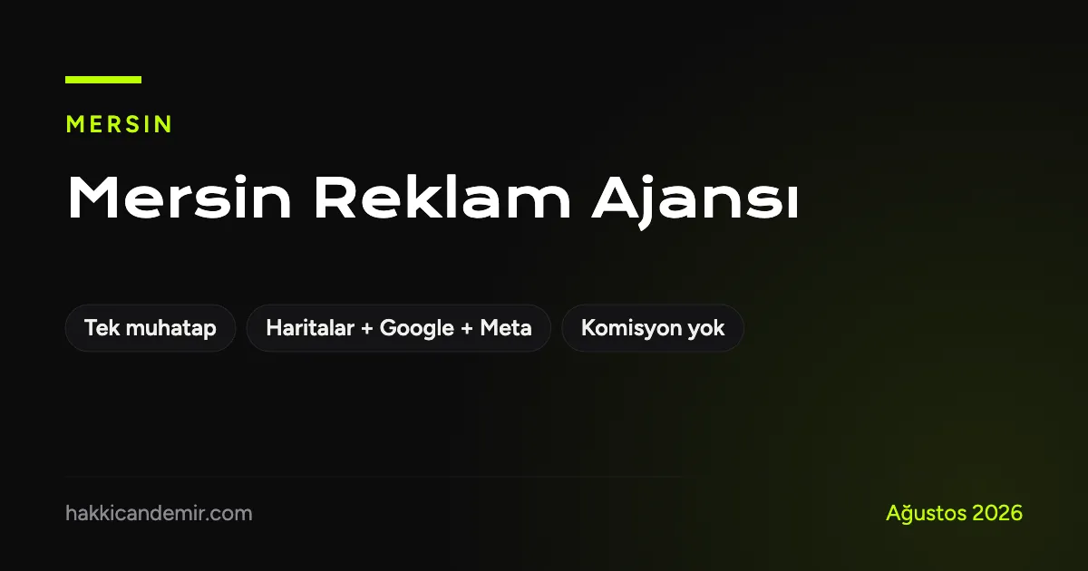 Mersin reklam ajansı: tek muhatap, Google Haritalar, Google Ads ve Meta Ads yönetimi
